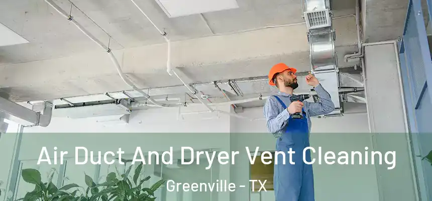  Air Duct And Dryer Vent Cleaning Greenville - TX