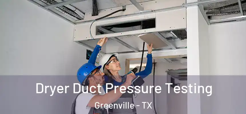  Dryer Duct Pressure Testing Greenville - TX