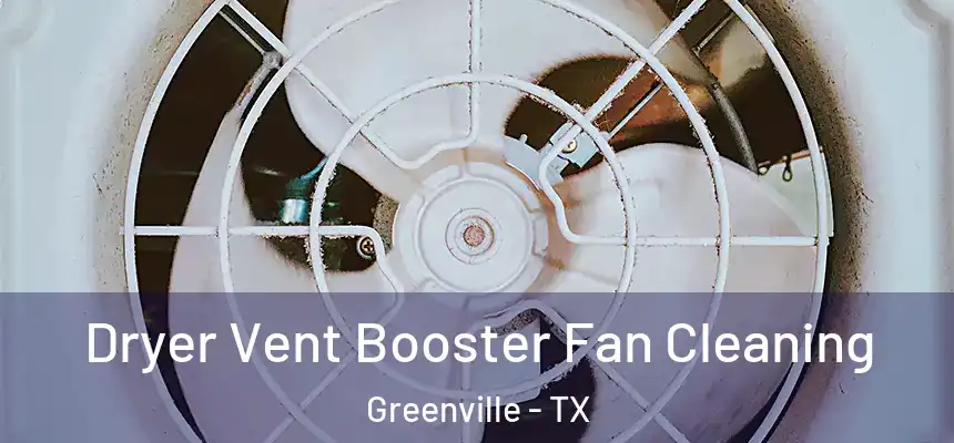  Dryer Vent Booster Fan Cleaning Greenville - TX
