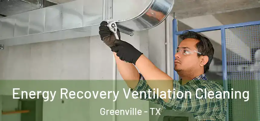  Energy Recovery Ventilation Cleaning Greenville - TX