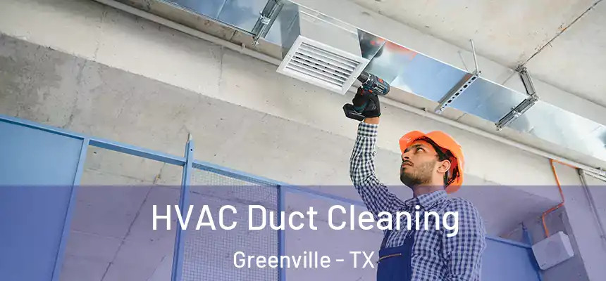  HVAC Duct Cleaning Greenville - TX