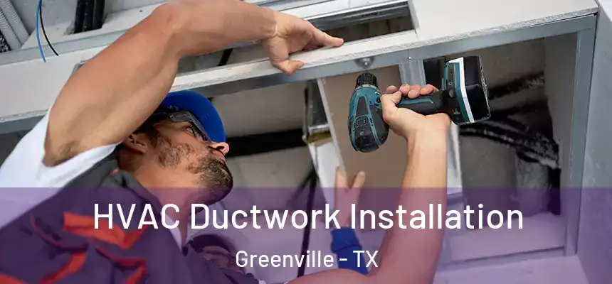  HVAC Ductwork Installation Greenville - TX
