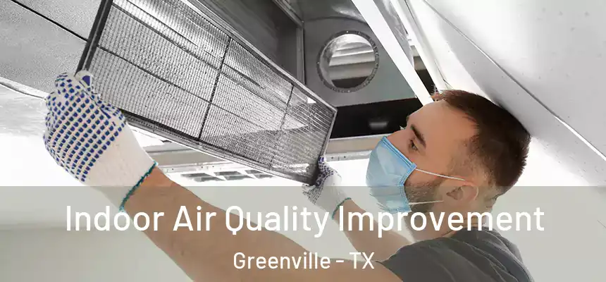  Indoor Air Quality Improvement Greenville - TX