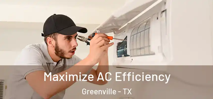  Maximize AC Efficiency Greenville - TX