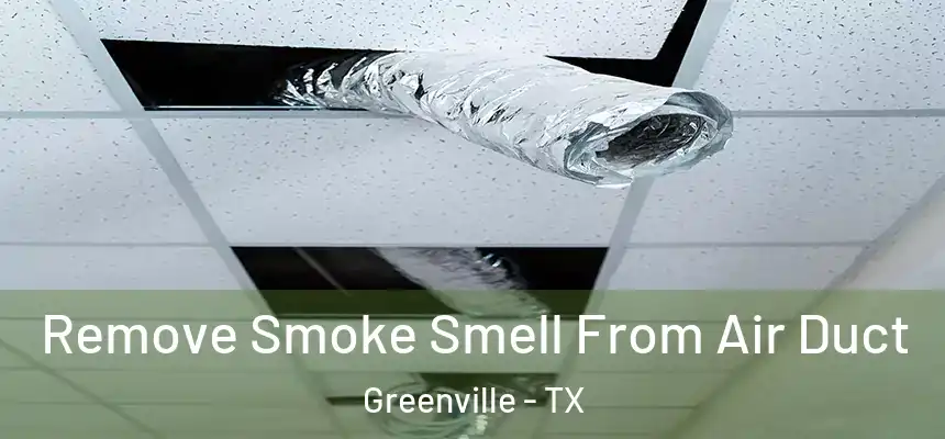  Remove Smoke Smell From Air Duct Greenville - TX