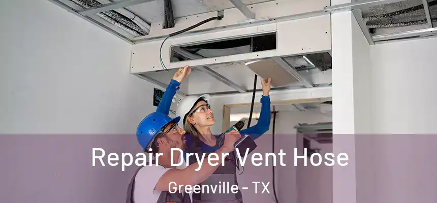  Repair Dryer Vent Hose Greenville - TX