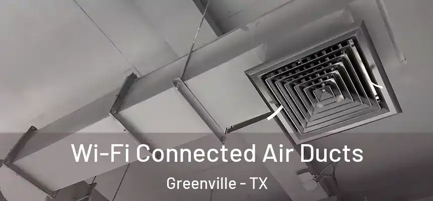  Wi-Fi Connected Air Ducts Greenville - TX
